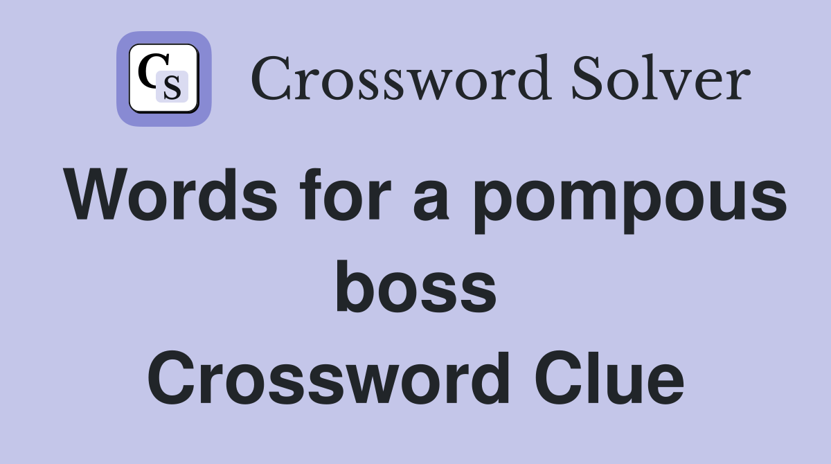 Words for a pompous boss Crossword Clue