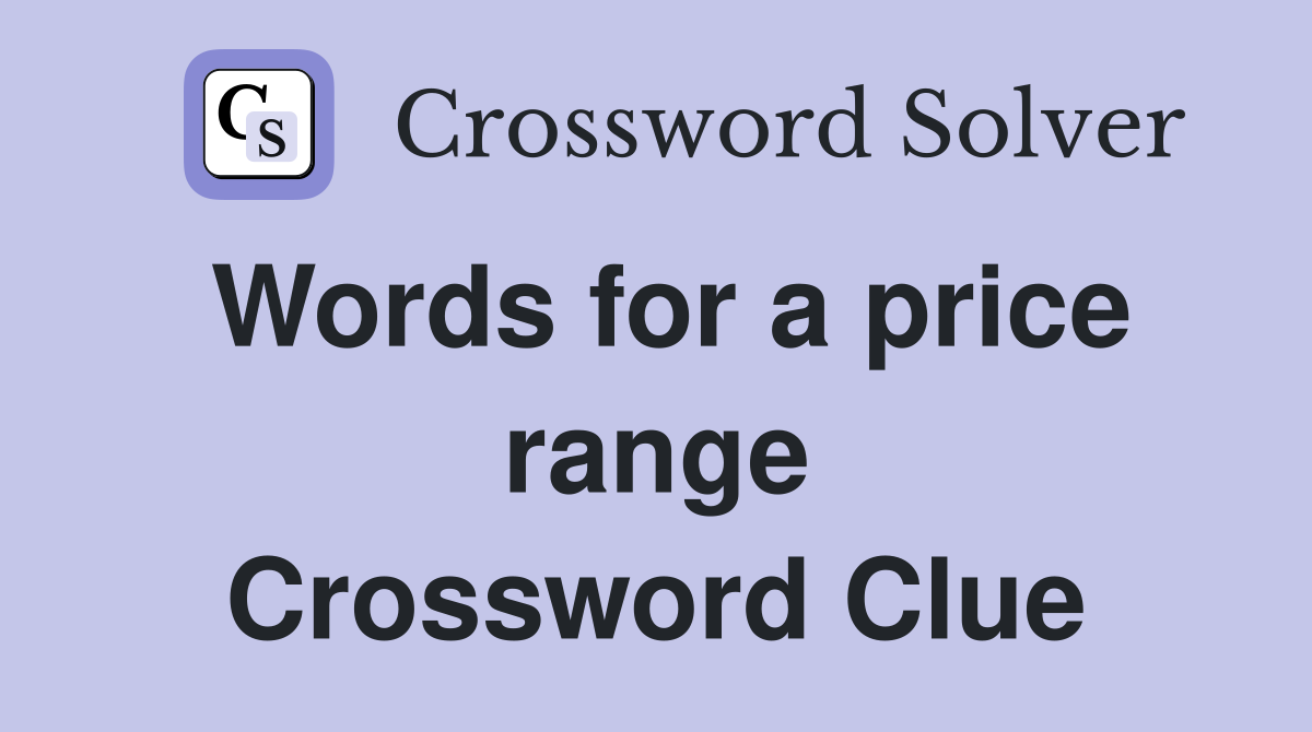 Words for a price range Crossword Clue