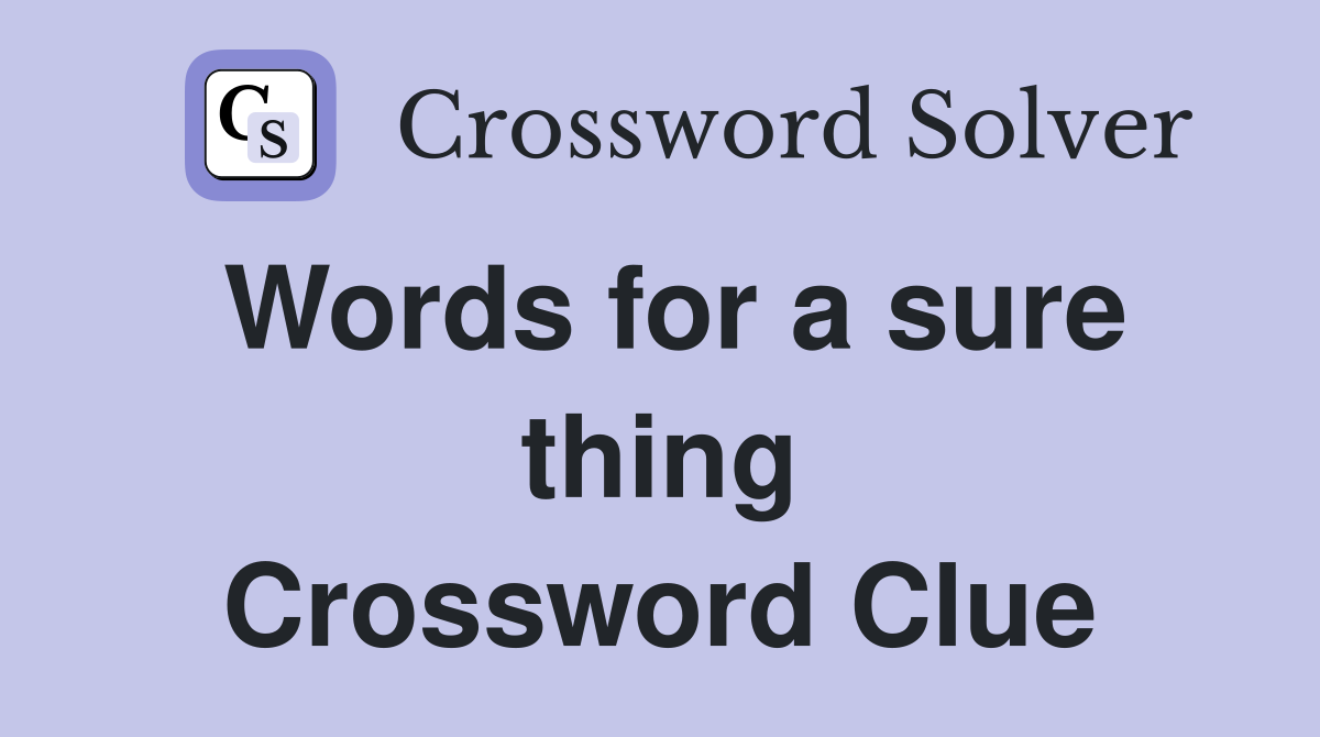 Words for a sure thing Crossword Clue