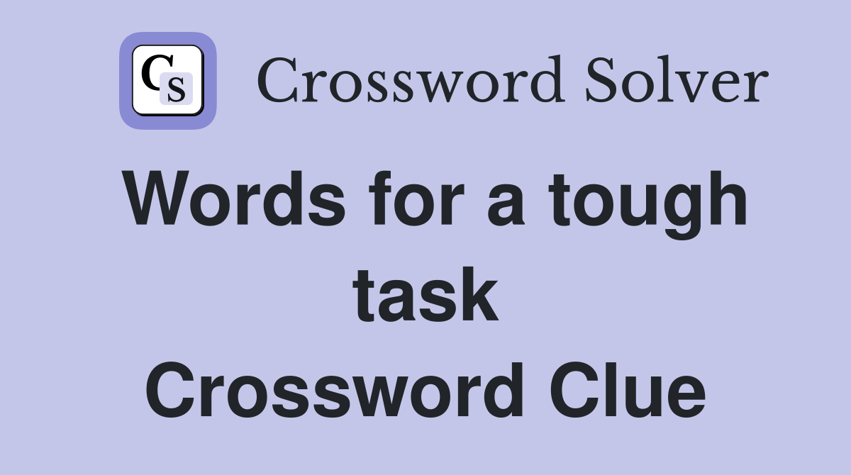 Words for a tough task Crossword Clue