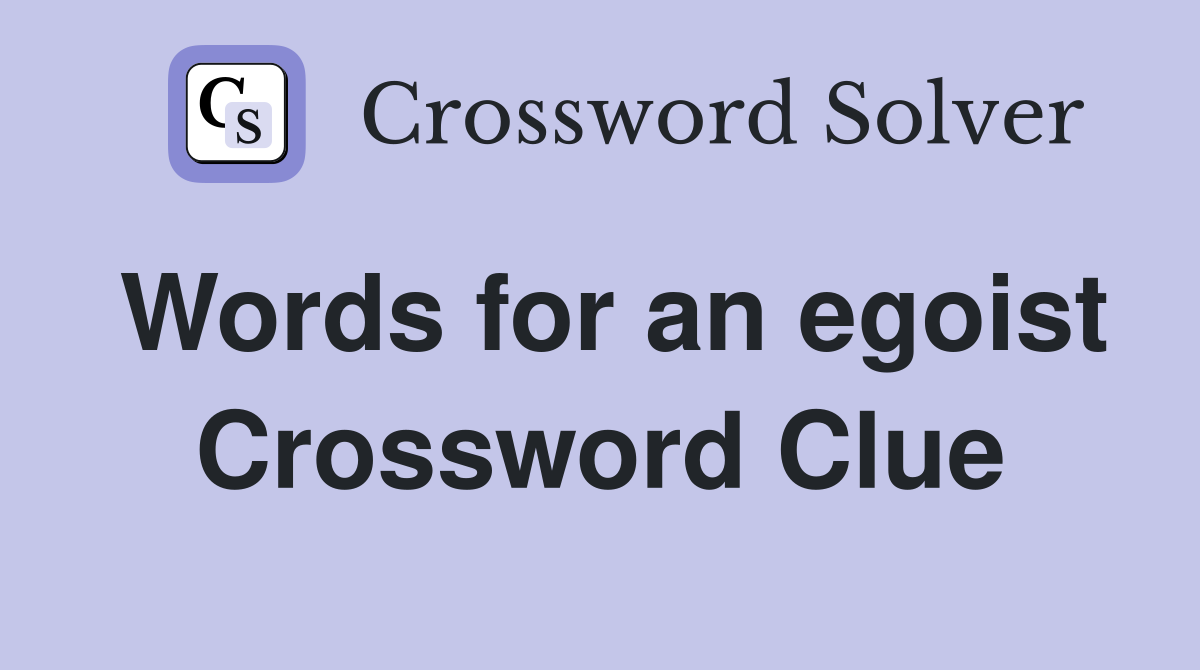 Words for an egoist Crossword Clue