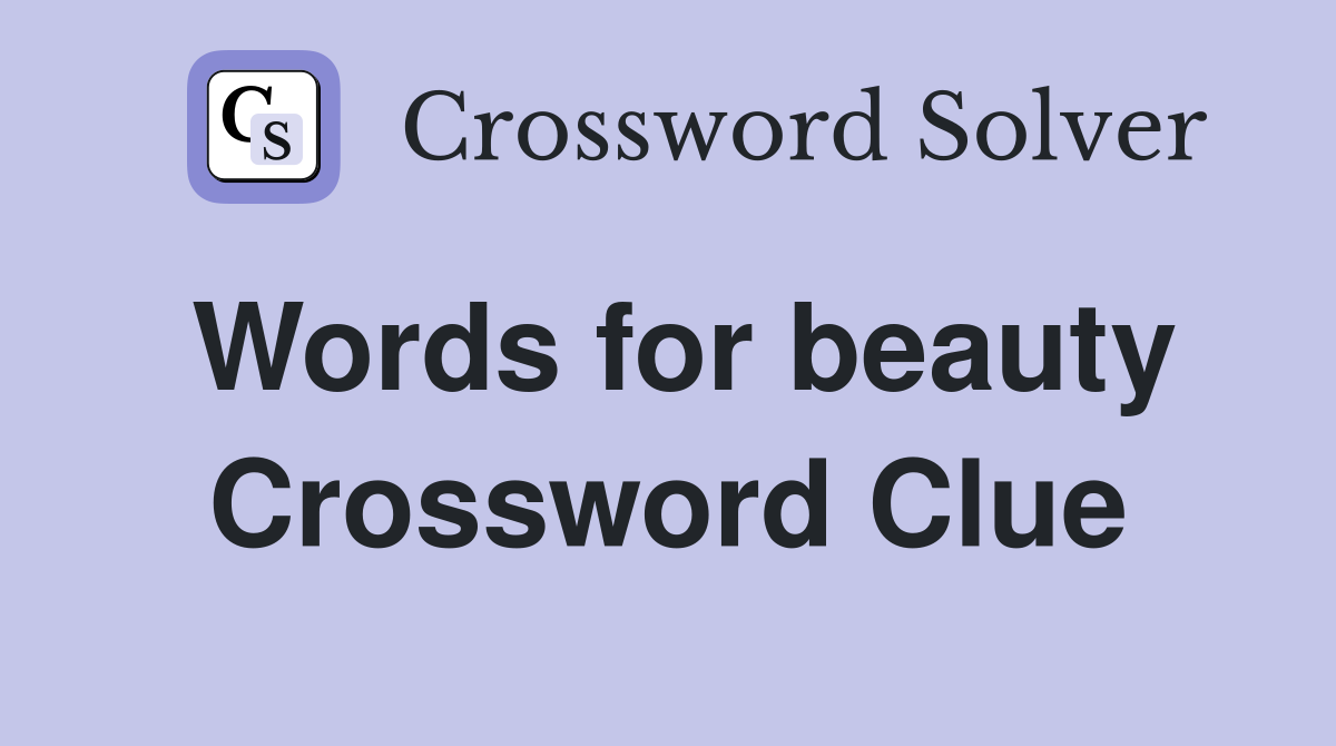 Words for beauty Crossword Clue