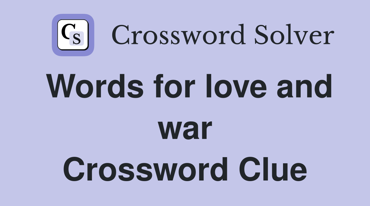Words for love and war Crossword Clue
