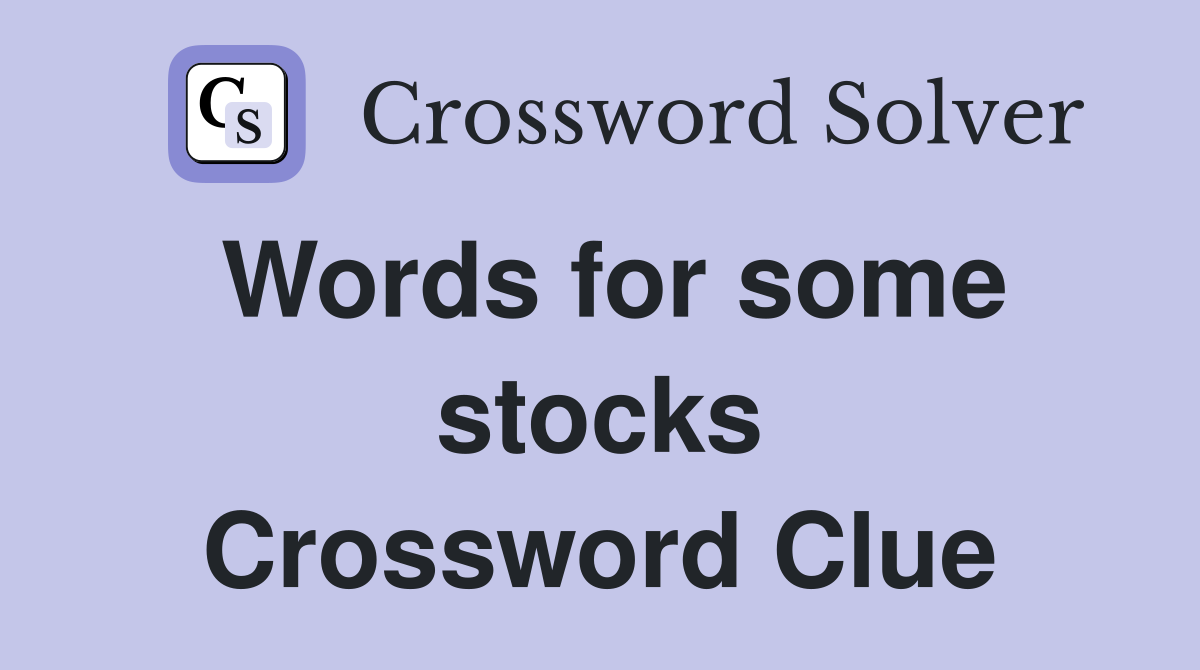 Words for some stocks Crossword Clue