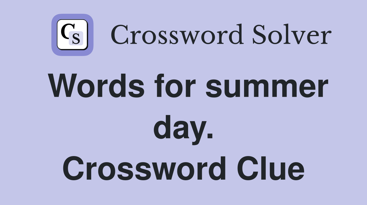 Words for summer day. Crossword Clue