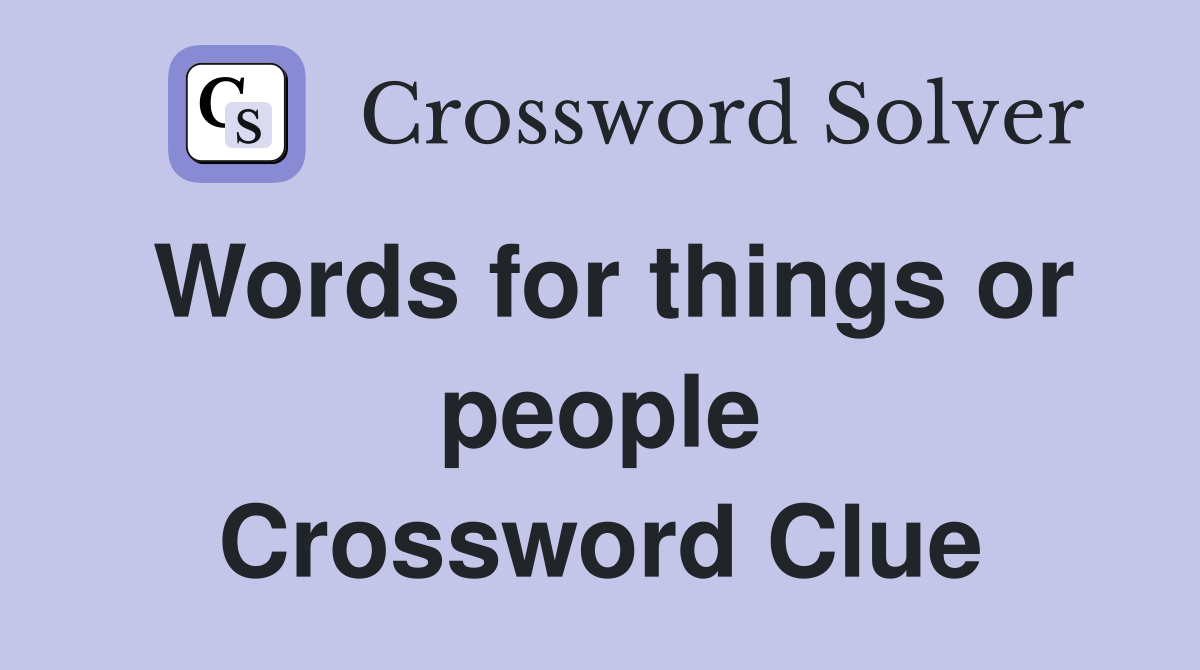 Words for things or people Crossword Clue