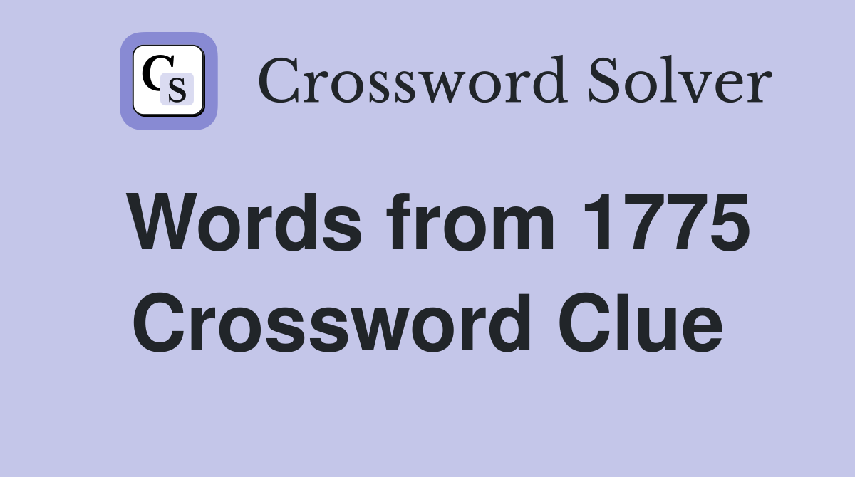 Words from 1775 Crossword Clue