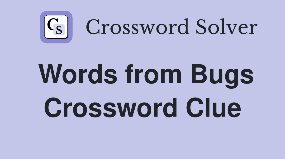 Words from Bugs Crossword Clue