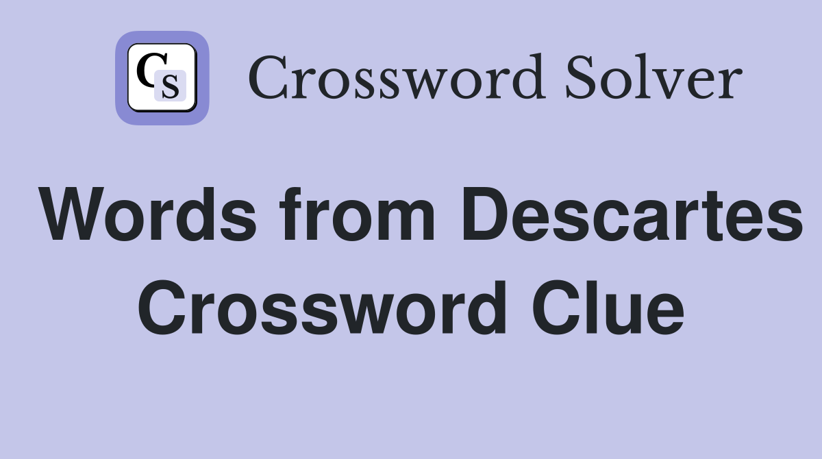 Words from Descartes Crossword Clue