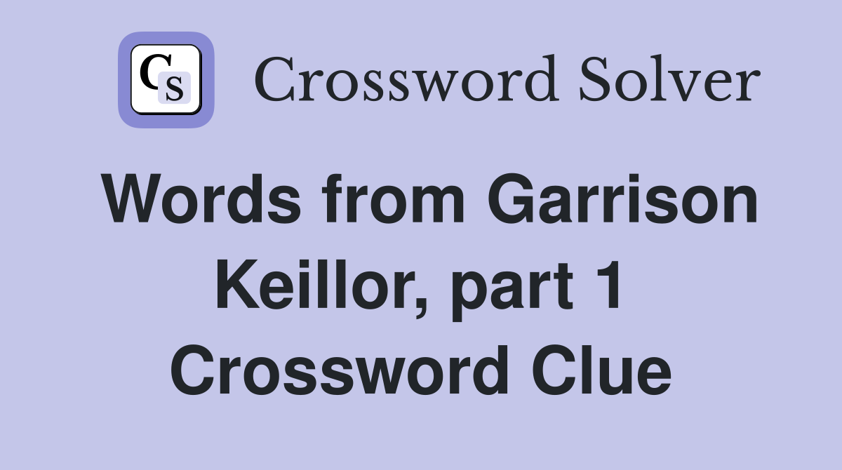 Words from Garrison Keillor, part 1 Crossword Clue