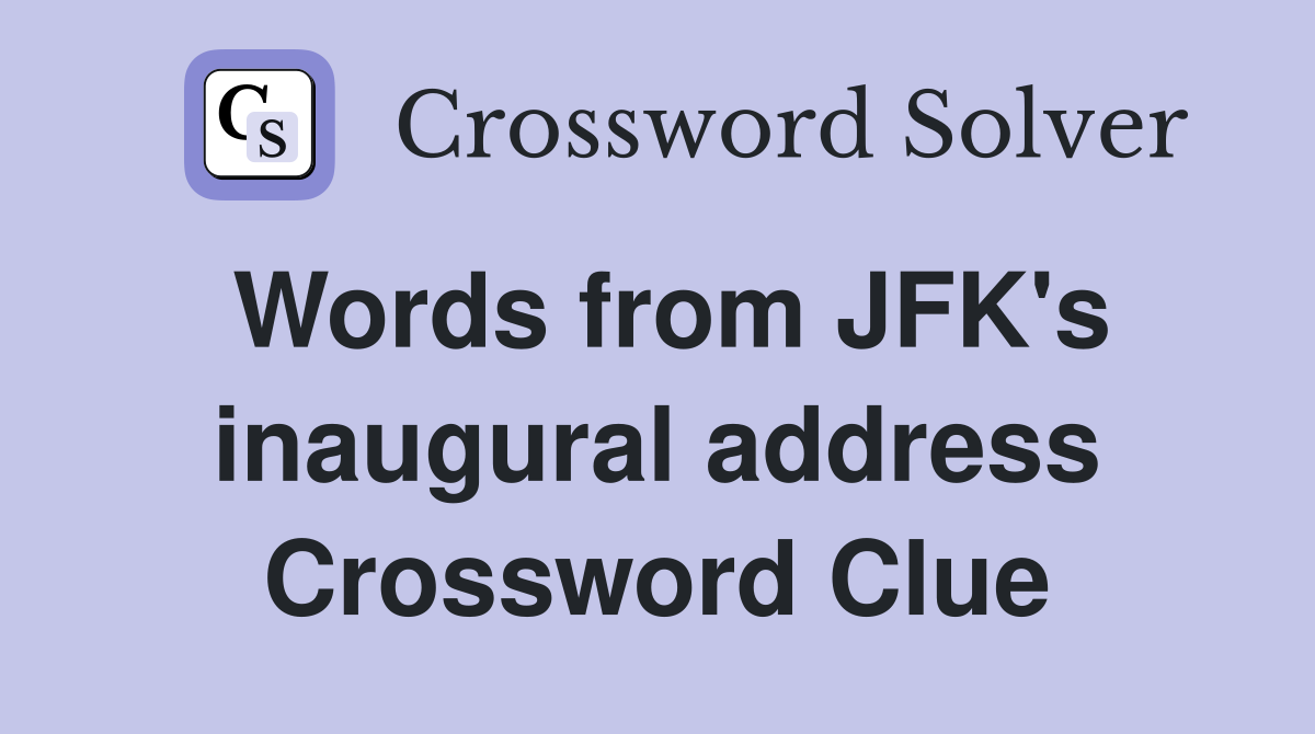 Words from JFK's inaugural address Crossword Clue