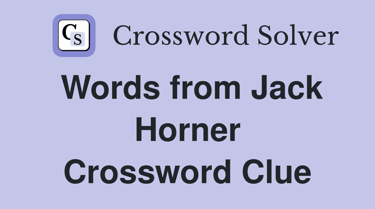Words from Jack Horner Crossword Clue