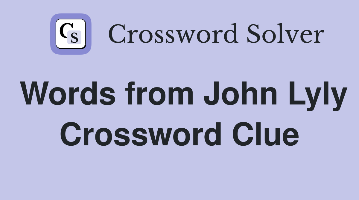 Words from John Lyly Crossword Clue