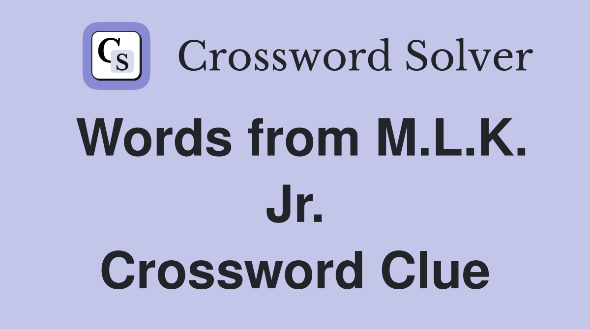 Words from M.L.K. Jr. Crossword Clue