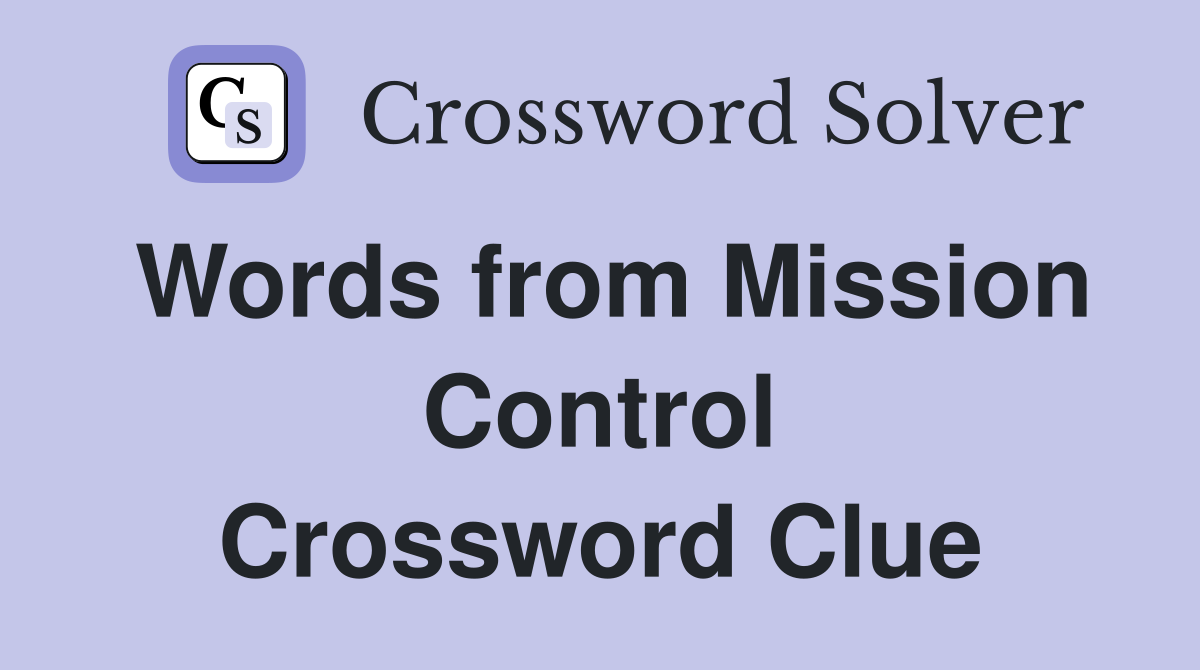 Words from Mission Control Crossword Clue