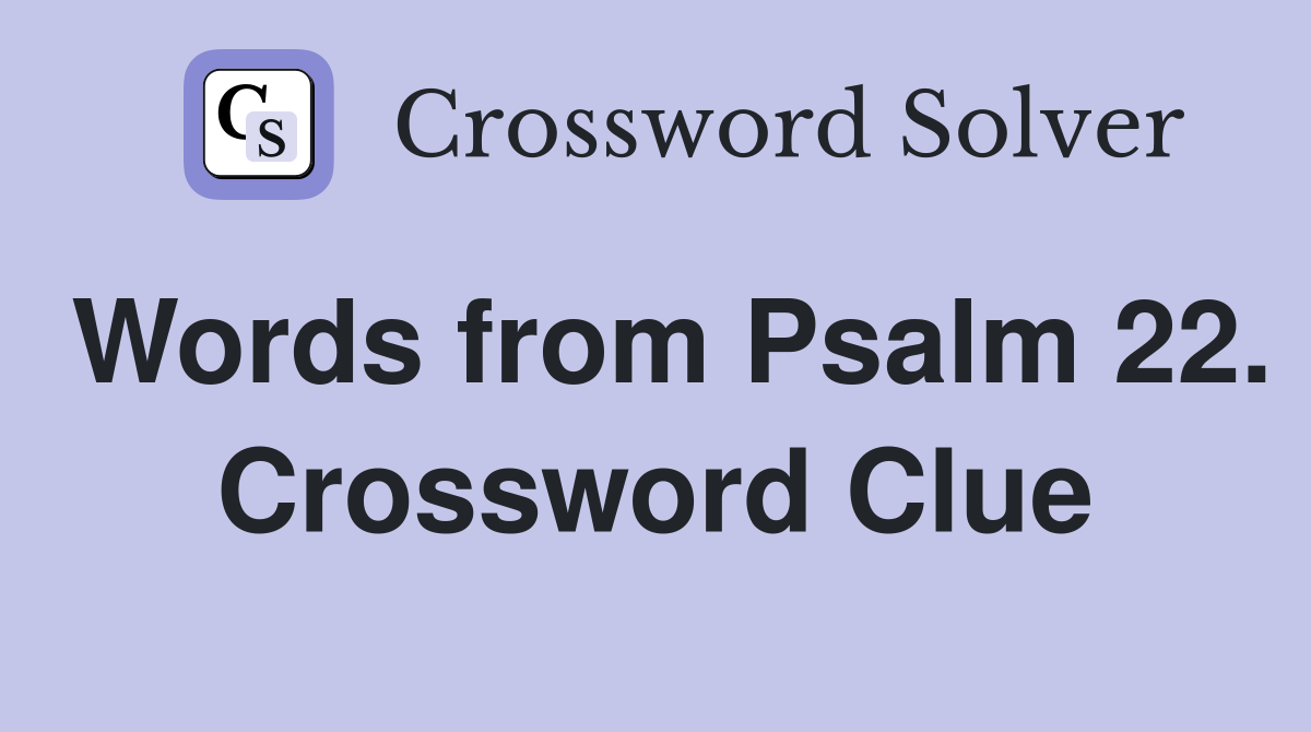 Words from Psalm 22. Crossword Clue