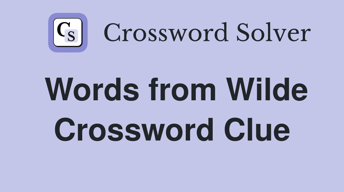 Words from Wilde Crossword Clue