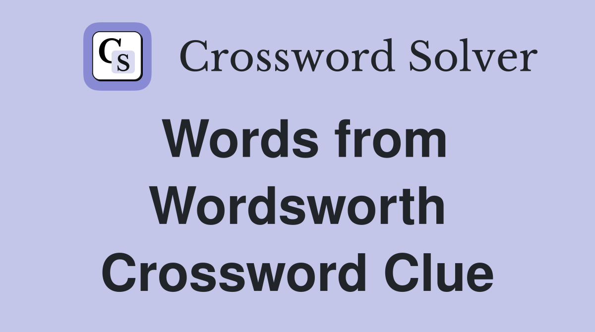 Words from Wordsworth Crossword Clue