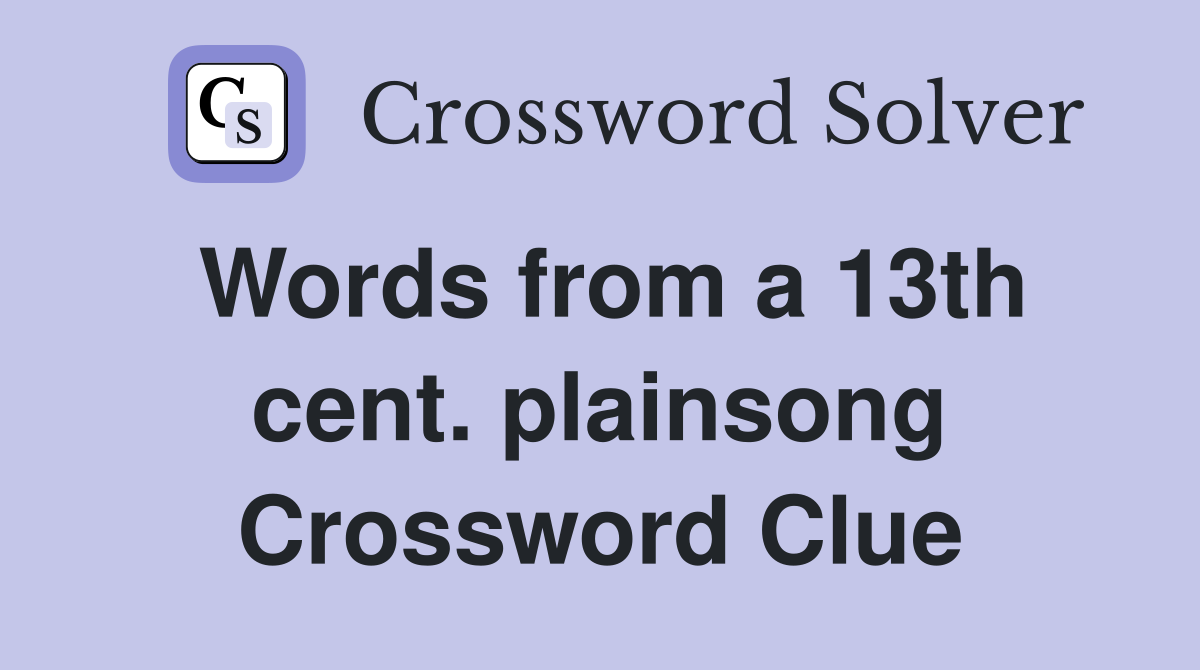 Words from a 13th cent. plainsong Crossword Clue