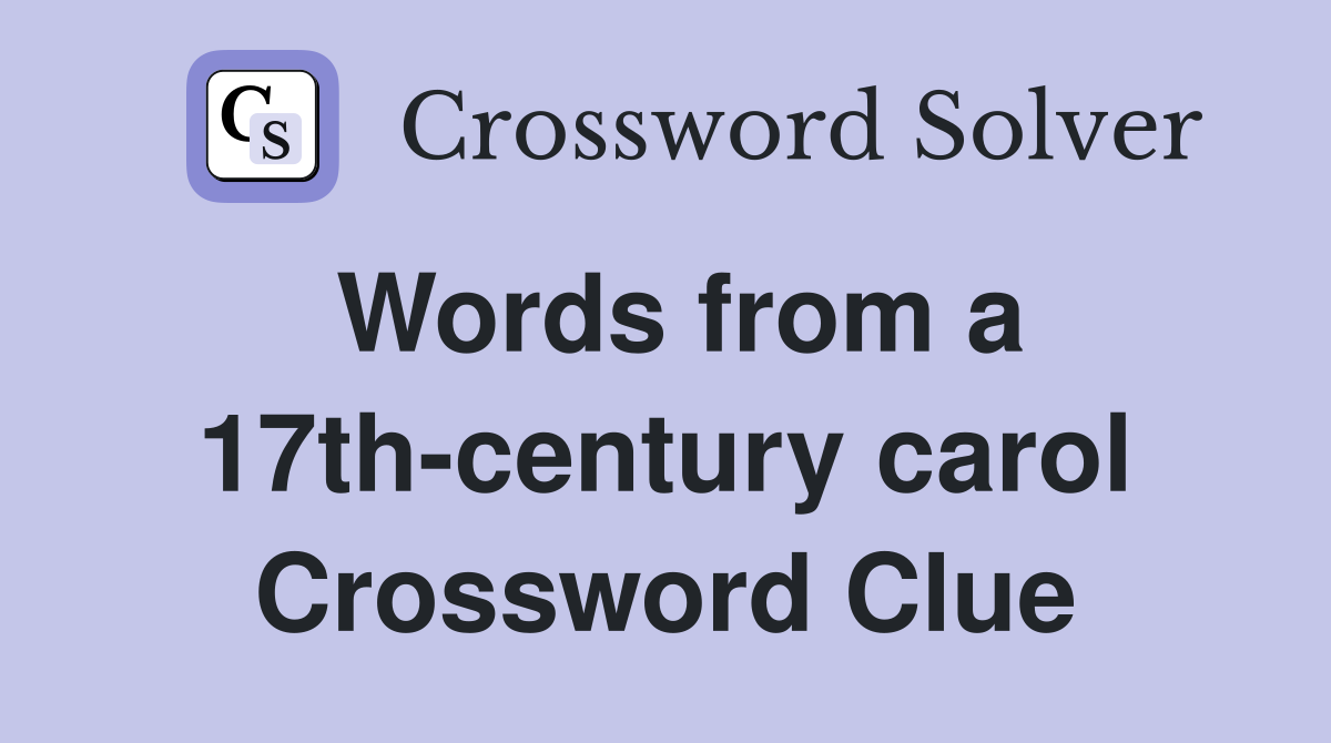 Words from a 17th-century carol Crossword Clue