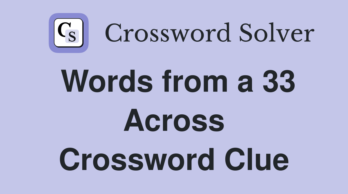 Words from a 33 Across Crossword Clue
