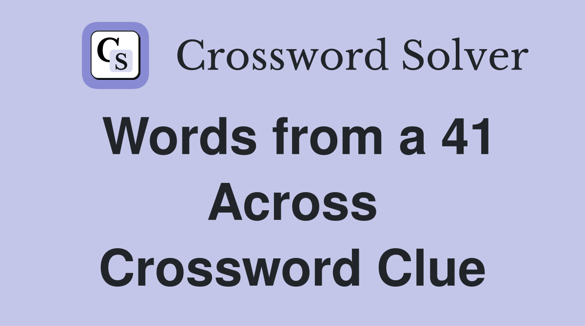 Words from a 41 Across Crossword Clue