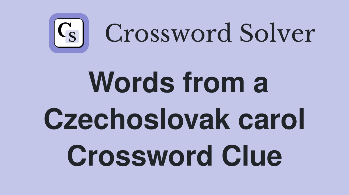 Words from a Czechoslovak carol Crossword Clue