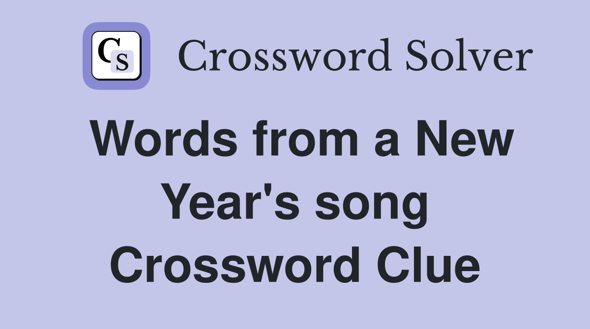 Words from a New Year's song Crossword Clue