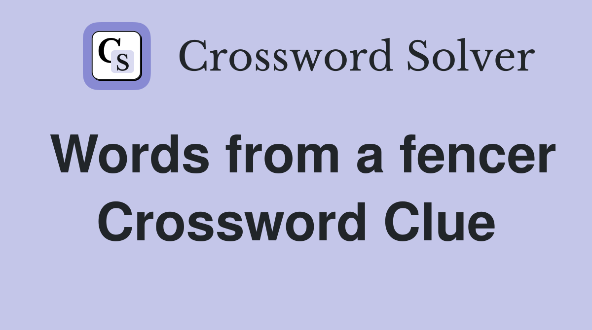 Words from a fencer Crossword Clue