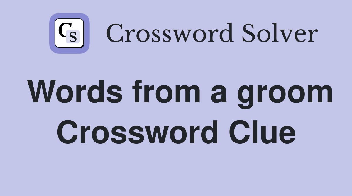 Words from a groom Crossword Clue