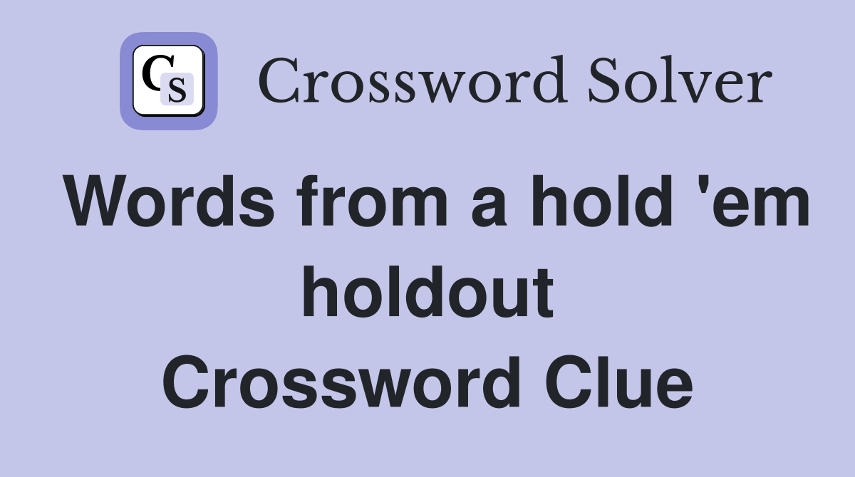 Words from a hold 'em holdout Crossword Clue