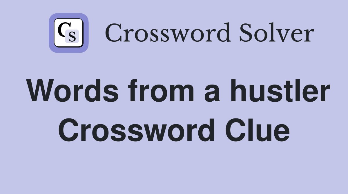 Words from a hustler Crossword Clue