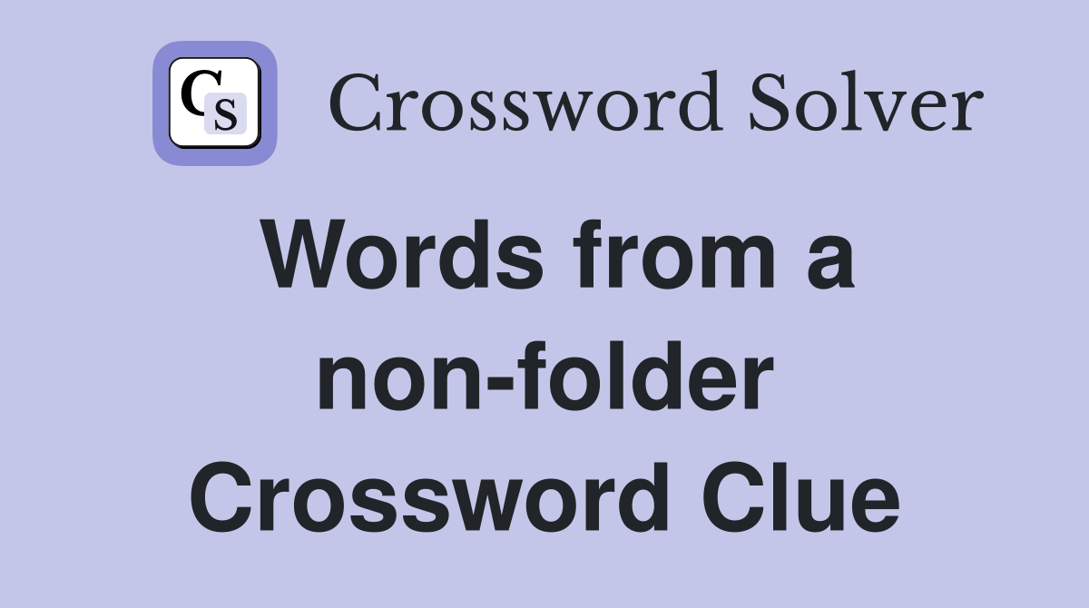 Words from a non-folder Crossword Clue