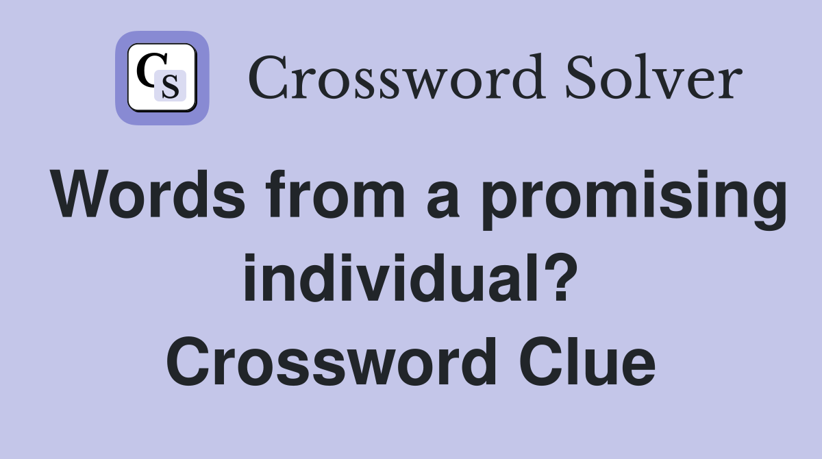 Words from a promising individual? Crossword Clue