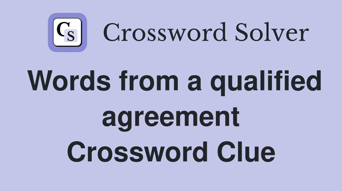 Words from a qualified agreement Crossword Clue
