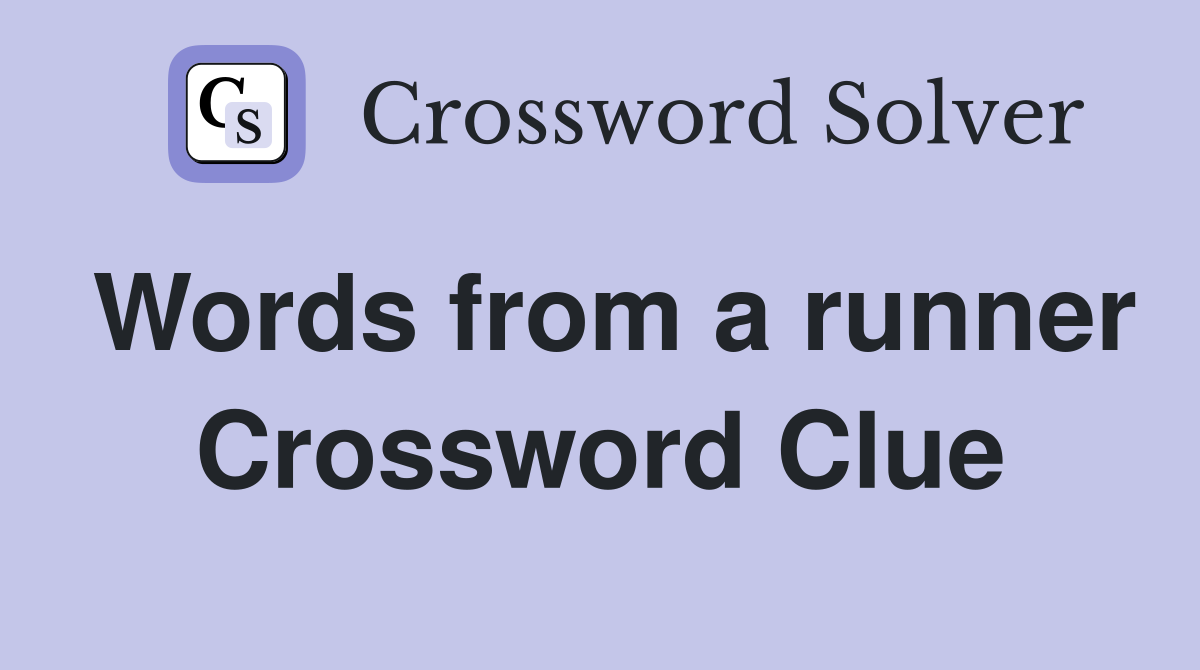 Words from a runner Crossword Clue