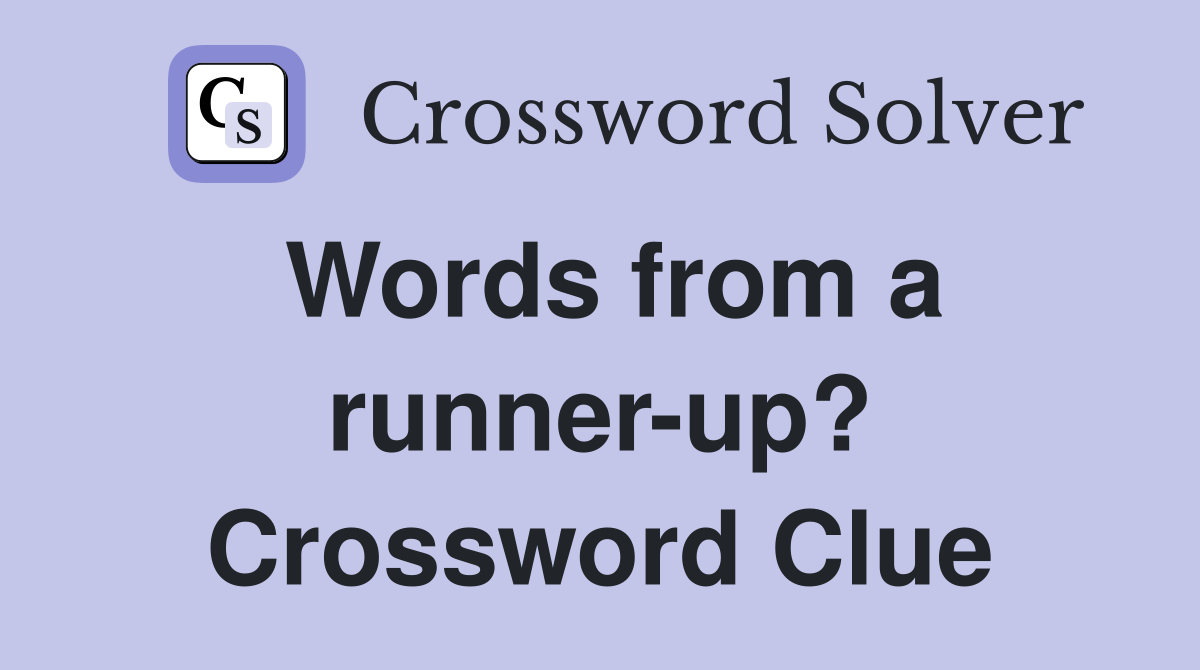Words from a runner-up? Crossword Clue
