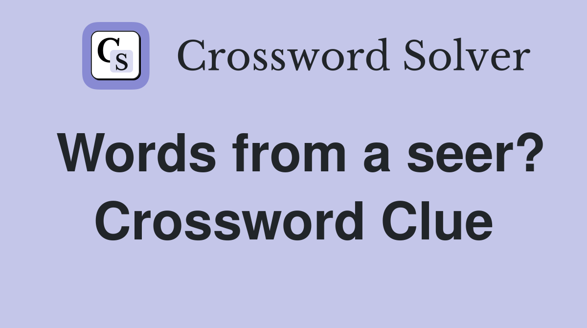 Words from a seer? Crossword Clue