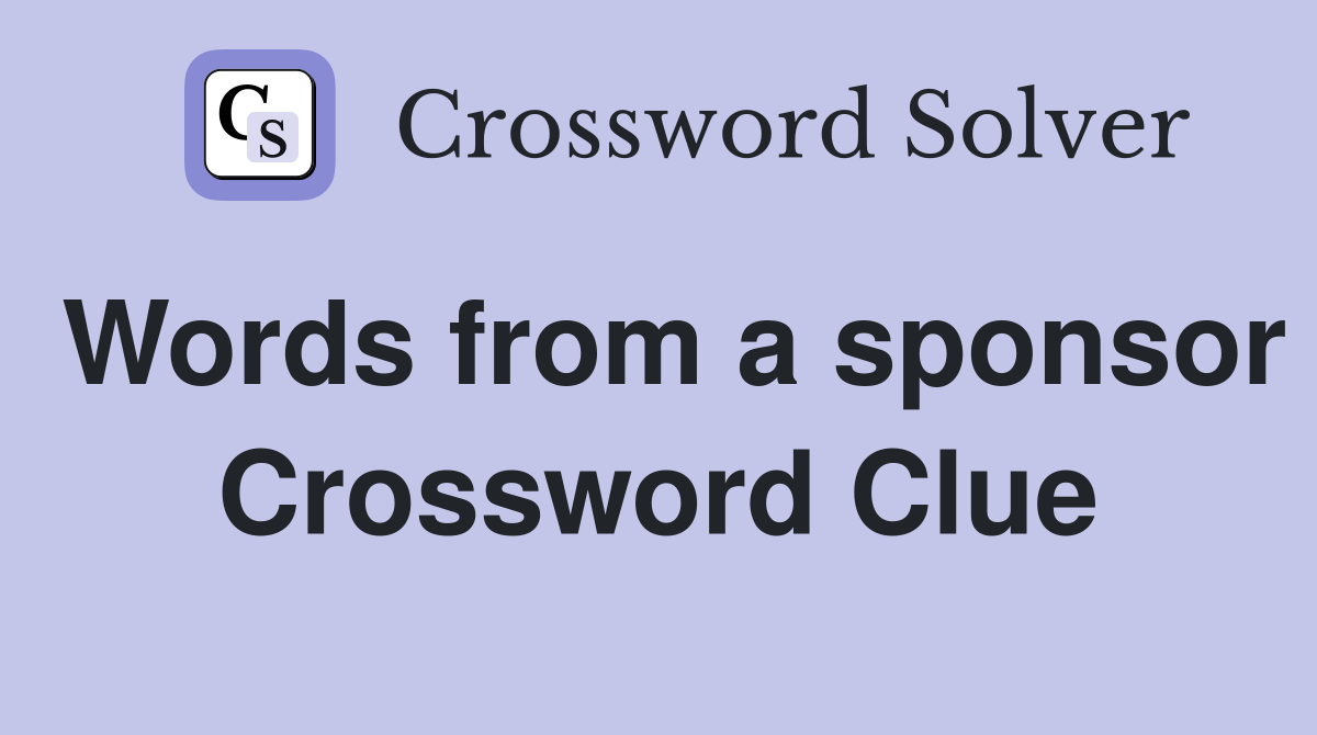 Words from a sponsor Crossword Clue