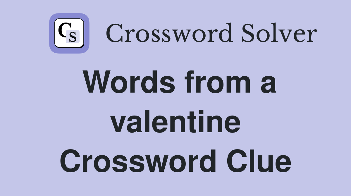 Words from a valentine Crossword Clue