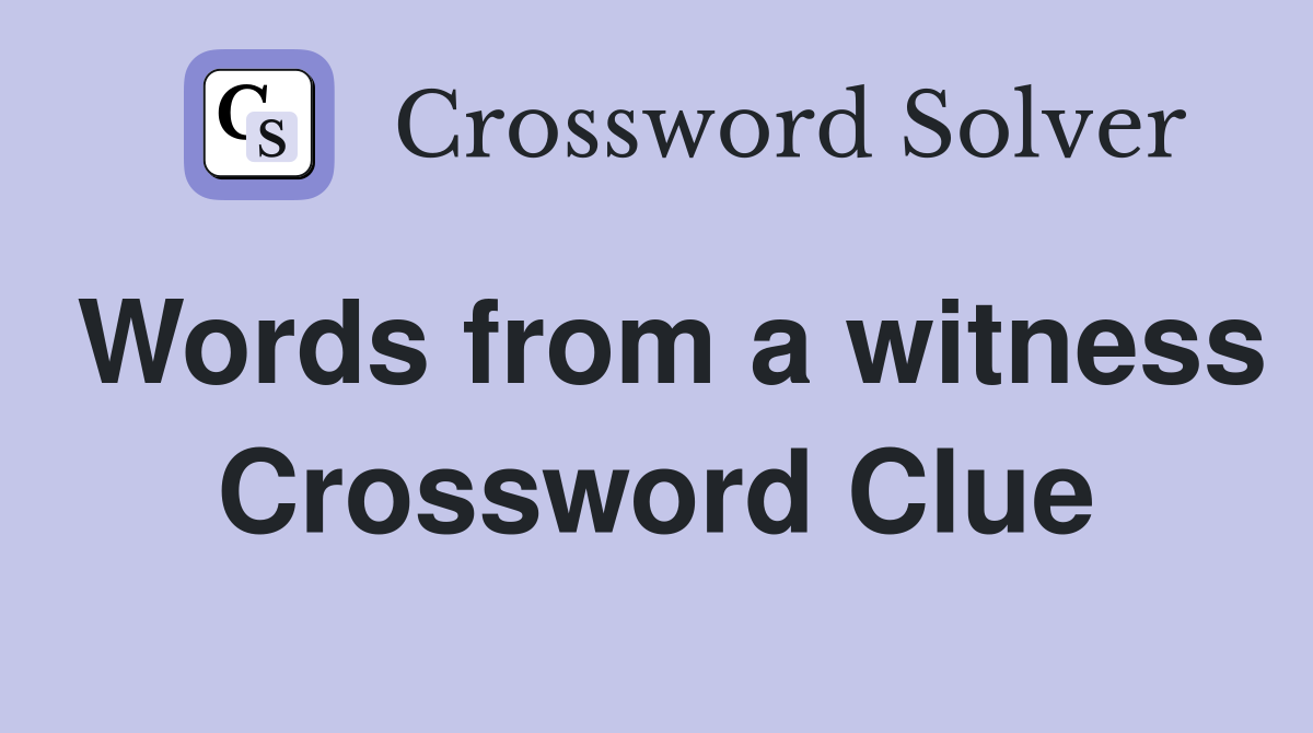 Words from a witness Crossword Clue
