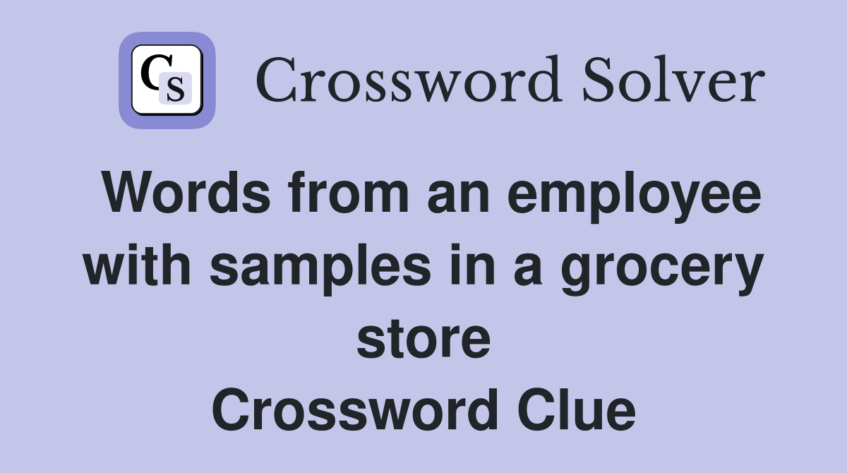 Words from an employee with samples in a grocery store Crossword Clue
