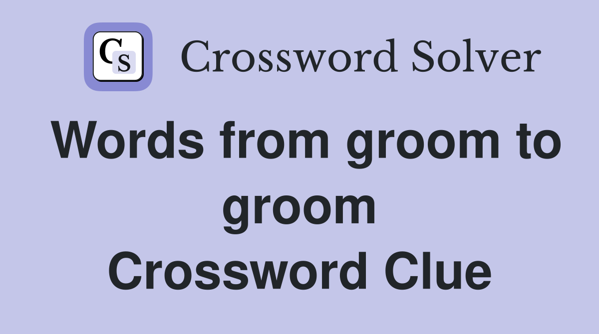 Words from groom to groom Crossword Clue