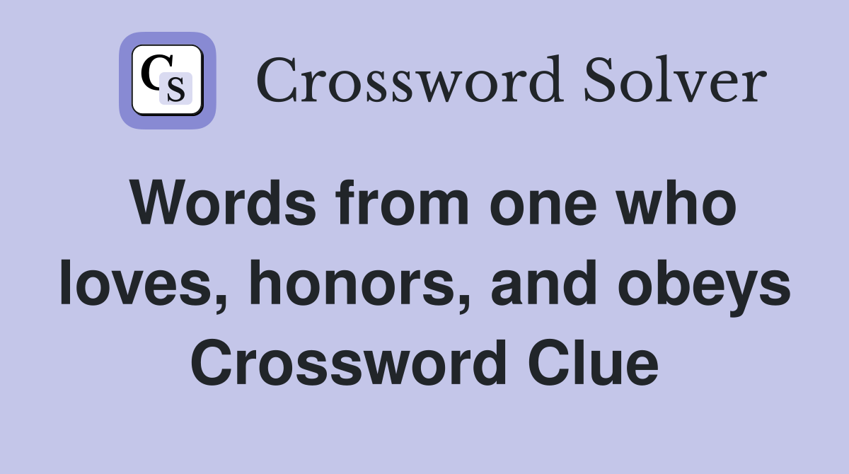 Words from one who loves, honors, and obeys Crossword Clue