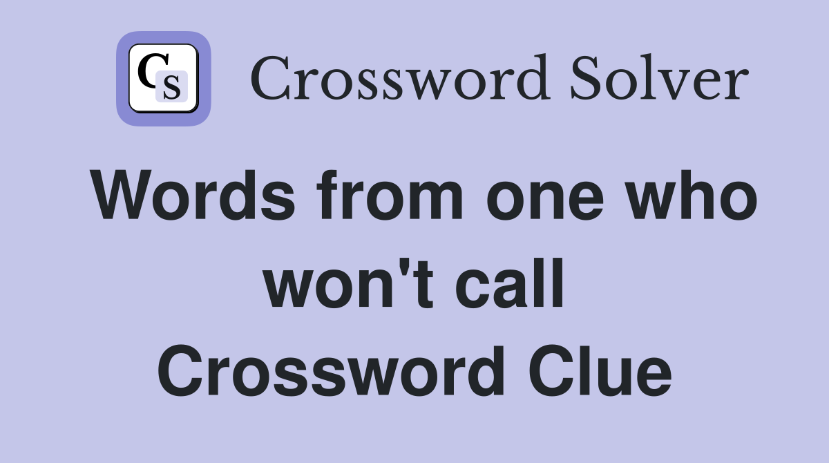 Words from one who won't call Crossword Clue