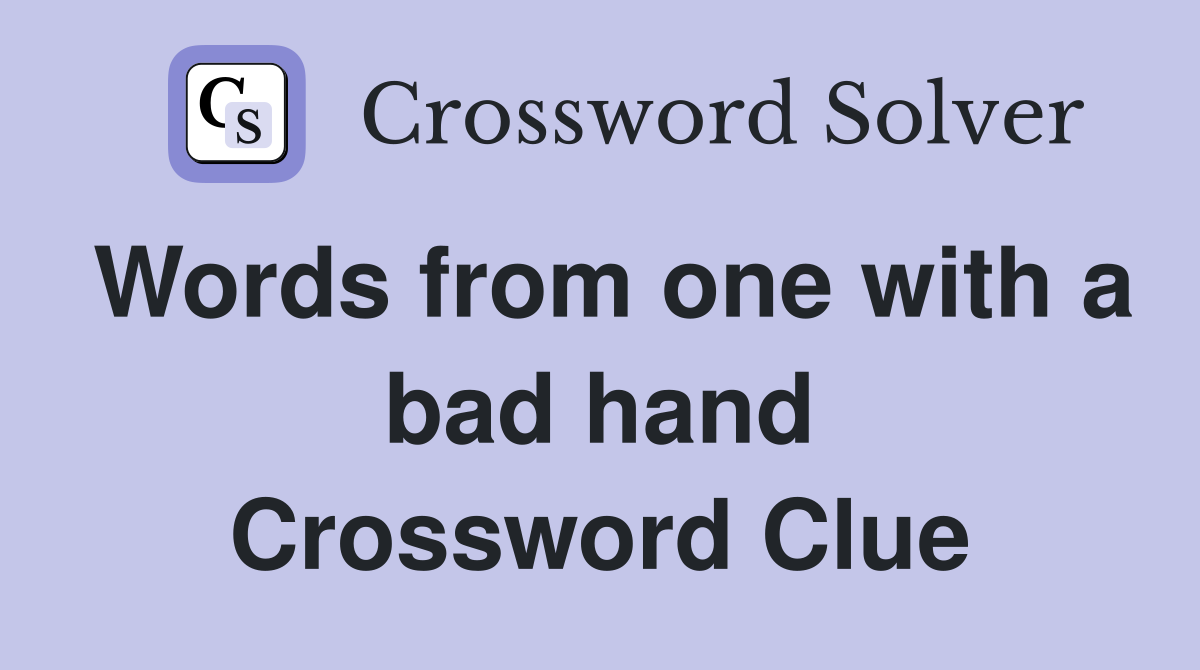 Words from one with a bad hand Crossword Clue