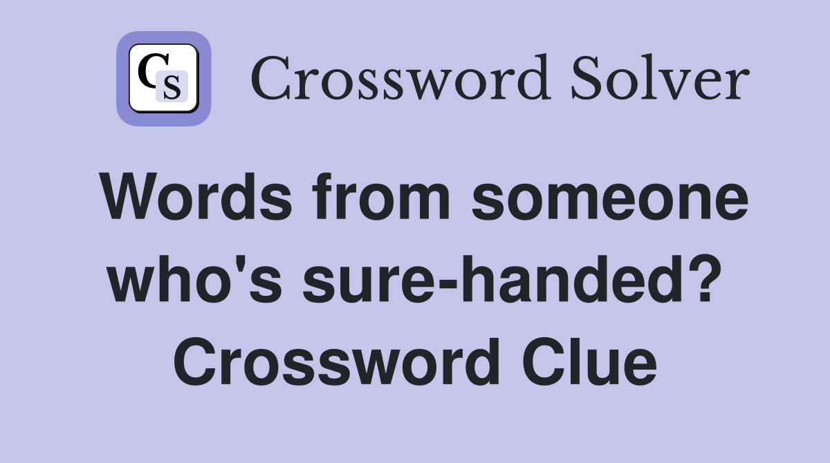 Words from someone who's sure-handed? Crossword Clue
