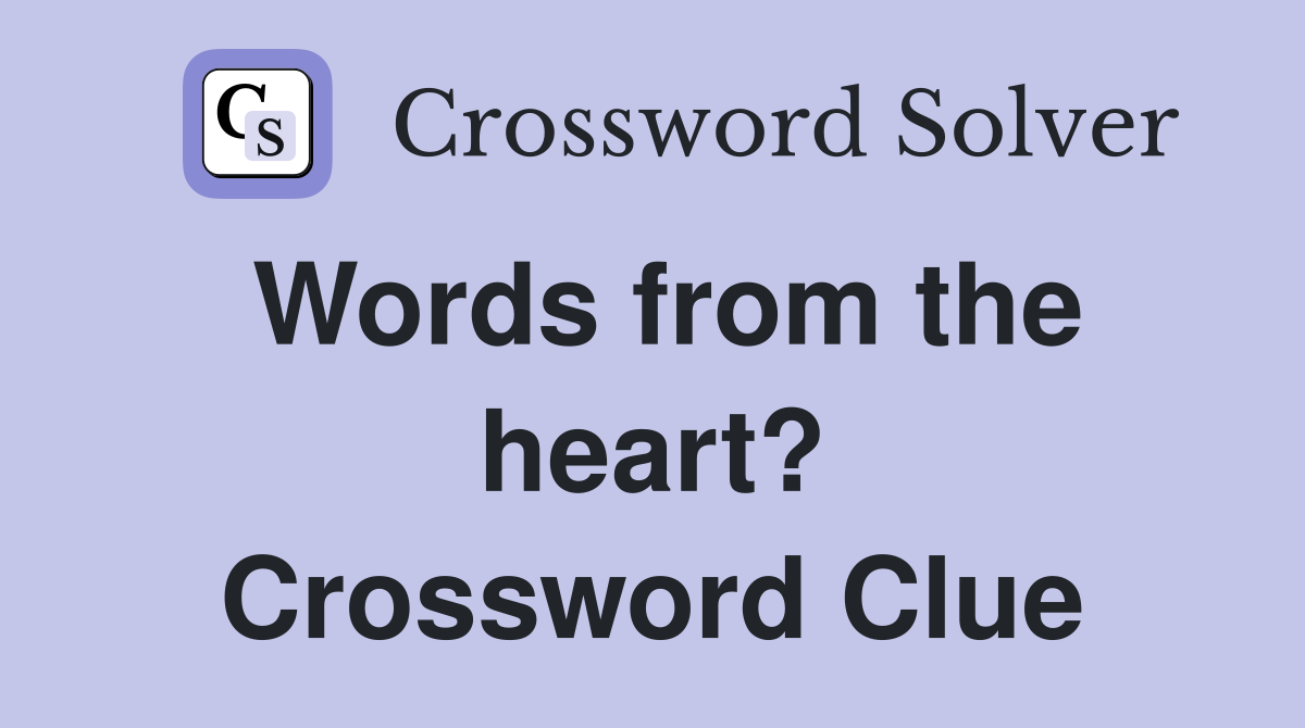 Words from the heart? Crossword Clue
