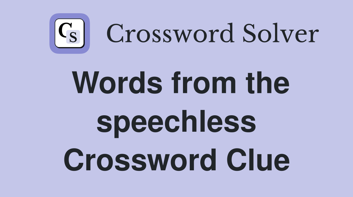 Words from the speechless Crossword Clue