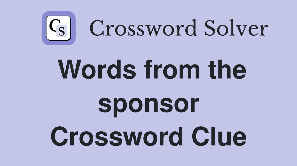 Words from the sponsor Crossword Clue